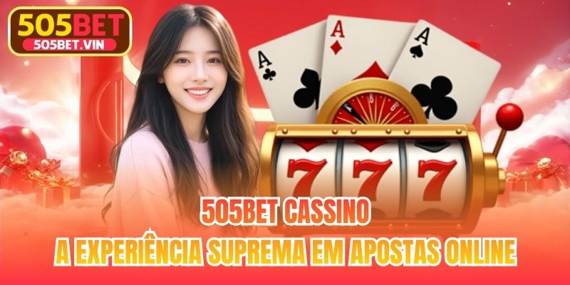 505bet Cassino - A Experiência Suprema Em Apostas Online