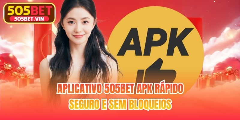 Aplicativo 505bet APK rápido, seguro e sem bloqueios