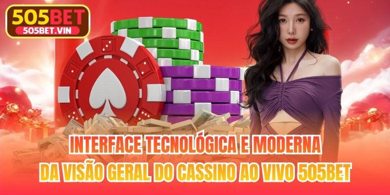 Interface tecnológica e moderna da visão geral do Cassino ao vivo 505bet